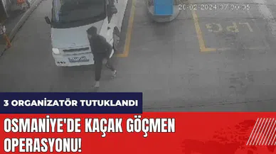 Osmaniye'de kaçak göçmen operasyonu! 3 organizatör tutuklandı