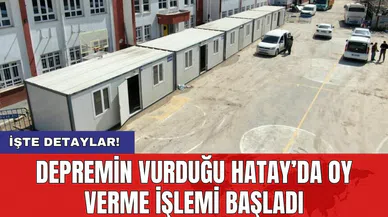 Depremin vurduğu Hatay’da oy verme işlemi başladı