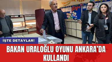 Bakan Uraloğlu oyunu Ankara’da kullandı