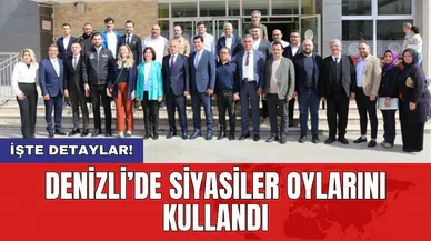 Denizli’de siyasiler oylarını kullandı