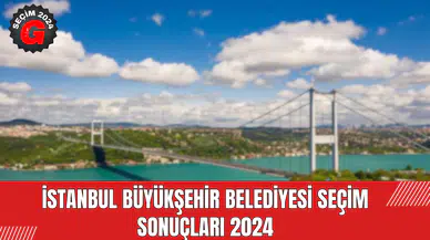 İstanbul Büyükşehir Belediyesi Seçim Sonuçları 2024