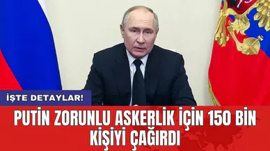 Putin zorunlu askerlik için 150 bin kişiyi çağırdı
