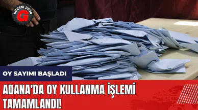 Adana'da oy kullanma işlemi tamamlandı! Oy sayımı başladı