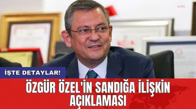 Özgür Özel'in sandığa ilişkin açıklaması