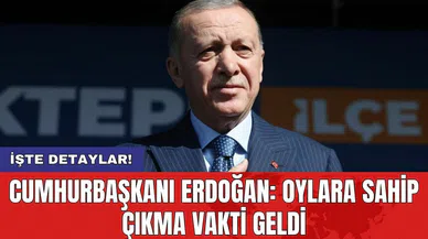 Cumhurbaşkanı Erdoğan: Oylara sahip çıkma vakti geldi