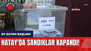 Hatay'da sandıklar kapandı! Oy sayımı başladı