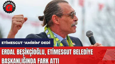 Etimesgut 'Amirim' dedi! Erdal Beşikçioğlu Etimesgut Belediye Başkanlığında fark attı