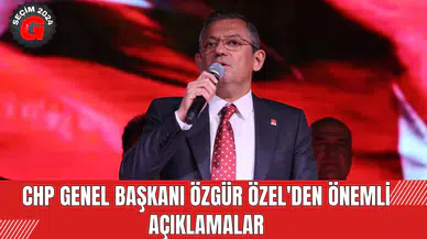 CHP Genel Başkanı Özgür Özel'den Önemli Açıklamalar