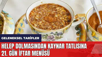 Helep dolmasından kaynar tatlısına 21. gün iftar menüsü! Geleneksel tarifler