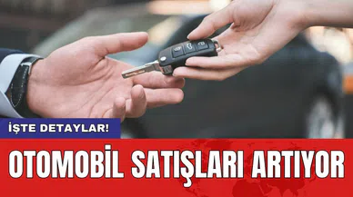 Otomobil satışları artıyor