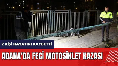 Adana'da feci motosiklet kazası! İkisi de kurtarılamadı