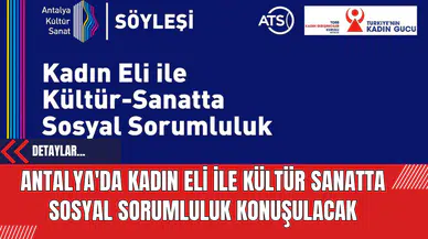 Antalya'da Kadın Eliyle Kültür Sanatta Sosyal Sorumluluk Konuşulacak