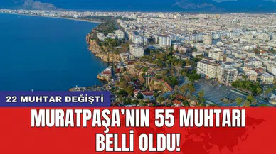 Muratpaşa’nın 55 muhtarı belli oldu! 22 muhtar değişti