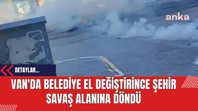 Van'da Belediye El Değiştirince Şehir Savaş Alanına Döndü