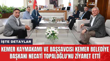 Kemer Kaymakamı ve Başsavcısı Kemer Belediye Başkanı Necati Topaloğlu'nu ziyaret etti