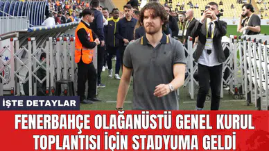 Fenerbahçe olağanüstü genel kurul toplantısı için stadyuma geldi