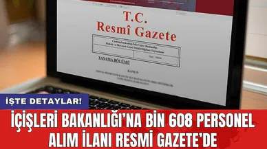 İçişleri Bakanlığı’na bin 608 personel alım ilanı Resmi Gazete’de