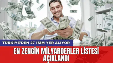 En zengin milyarderler listesi açıklandı: Türkiye'den 27 isim yer alıyor
