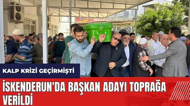 İskenderun'da kalp krizi geçiren başkan adayı toprağa verildi