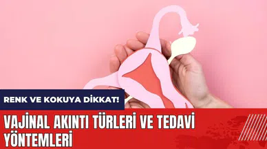 Vajinal akıntı türleri ve tedavi yöntemleri