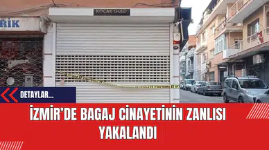 İzmir’de bagaj c*nayetinin zanlısı yakalandı