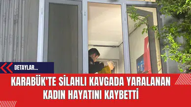 Karabük'te Silahlı Kavgada Yaralanan Kadın Hayatını Kaybetti