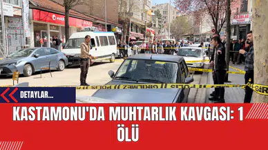 Kastamonu'da Muhtarlık Kavgası: 1 Ölü
