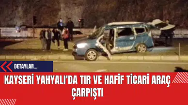 Kayseri Yahyalı'da Tır ve Hafif Ticari Araç Çarpıştı: 2 Ölü 1 Yaralı