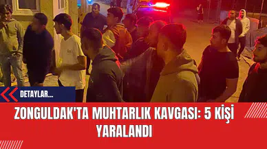 Zonguldak'ta Muhtarlık Kavgası: 5 Kişi Yaralandı