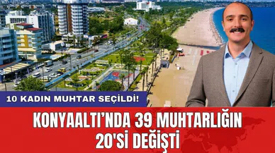 Konyaaltı’nın 39 muhtarının 20’si değişti!