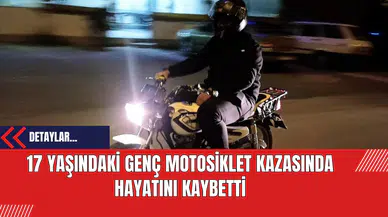 17 Yaşındaki Genç Motosiklet Kazasında Hayatını Kaybetti