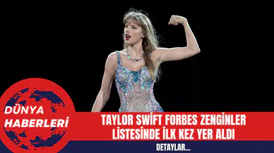 Taylor Swift Forbes Zenginler Listesinde İlk Kez Yer Aldı
