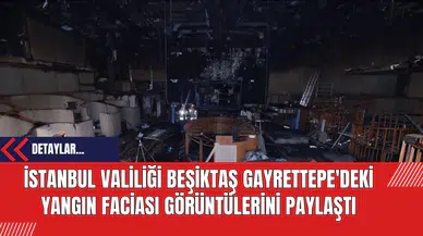 İstanbul Valiliği Beşiktaş Gayrettepe'deki Yangın Faciası Görüntülerini Paylaştı
