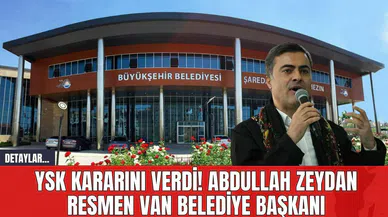 YSK Kararını Verdi! Abdullah Zeydan Resmen Van Belediye Başkanı