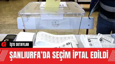 Şanlıurfa’da Seçim İptal Edildi