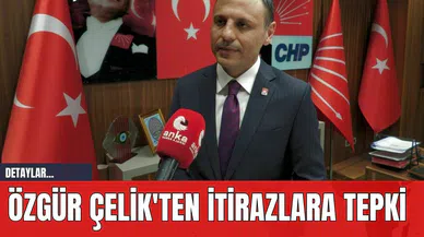 Özgür Çelik'ten İtirazlara Tepki