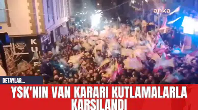 YSK'nın Van Kararı Kutlamalarla Karşılandı