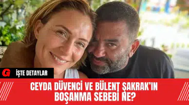 Ceyda Düvenci ve Bülent Şakrak’ın Boşanma Sebebi Ne?