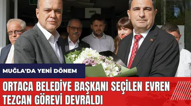 Ortaca Belediye Başkanı seçilen Evren Tezcan görevi devraldı