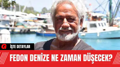 Fedon Denize Ne Zaman Düşecek?