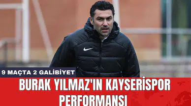 Burak Yılmaz'ın Kayserispor performansı: 9 maçta 2 galibiyet