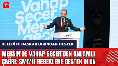 Mersin'de Vahap Seçer ve CHP'li başkanlardan anlamlı çağrı: SMA'lı bebeklere destek olun