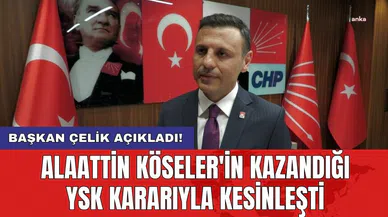 Alaattin Köseler'in kazandığı YSK kararıyla kesinleşti