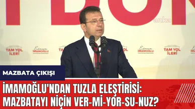 İmamoğlu'ndan Tuzla eleştirisi: Mazbatayı niçin ver-mi-yor-su-nuz?