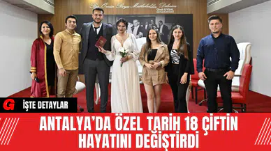 Antalya’da Özel Tarih 18 Çiftin Hayatını Değiştirdi