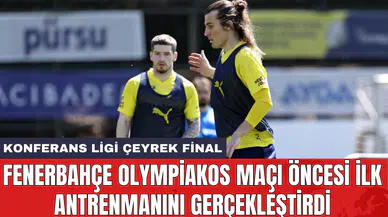 Fenerbahçe Olympiakos maçı öncesi ilk antrenmanını gerçekleştirdi