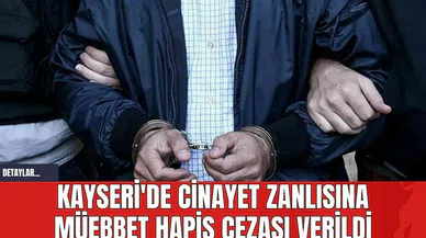 Kayseri'de C*nayet Zanlısına Müebbet Hapis Cezası Verildi