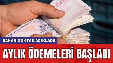 Bakan Göktaş açıkladı! Aylık ödemeleri başladı