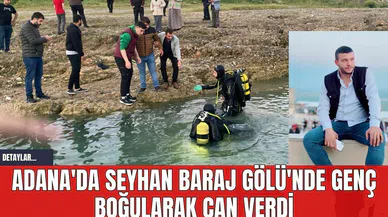 Adana'da Seyhan Baraj Gölü'nde Genç Boğularak Can Verdi