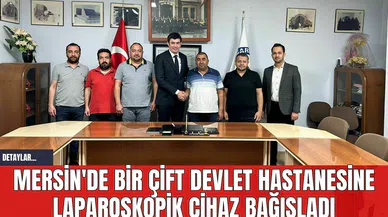 Mersin'de Bir Çift Devlet Hastanesine Laparoskopik Cihaz Bağışladı